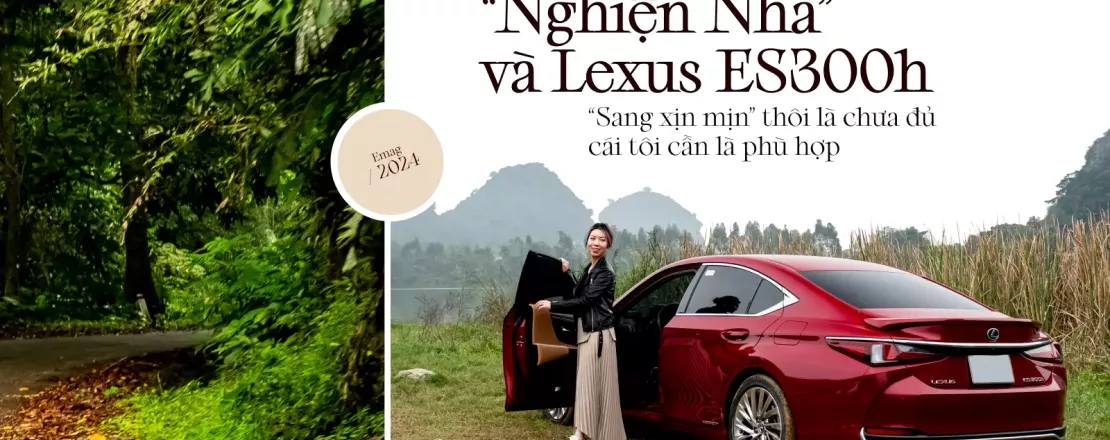 CEO Hà Linh "Nghiện nhà" và Lexus ES300h: "Sang xịn mịn" thôi chưa đủ, cái tôi cần là phù hợp