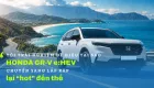 "Tôi trải nghiệm để hiểu tại sao Honda CR-V e:HEV chuyển sang lắp ráp lại hot đến thế"