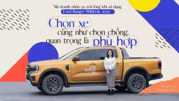 Nữ doanh nhân 9x trải lòng khi sử dụng Ford Ranger Wildtrak 2023: Chọn xe cũng như chọn chồng, quan trọng là phù hợp