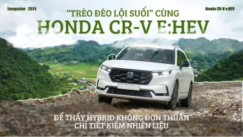 “Trèo đèo lội suối” cùng Honda CR-V e:HEV để thấy hybrid không đơn thuần chỉ tiết kiệm nhiên liệu