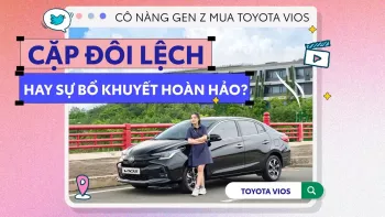 Cô nàng Gen Z mua Toyota Vios - "cặp đôi lệch" hay sự bổ khuyết hoàn hảo?