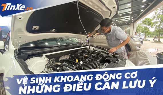 Vệ sinh khoang máy sạch đẹp để đón Tết, cần lưu ý những gì?