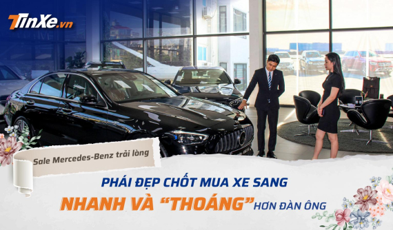 Sale Mercedes-Benz trải lòng: Phái đẹp chốt mua xe sang nhanh và “thoáng” hơn đàn ông