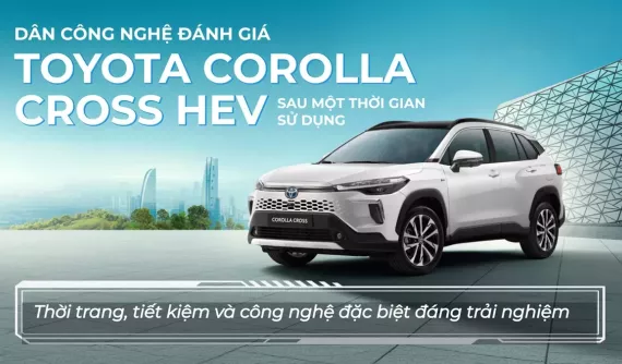 Dân công nghệ đánh giá Toyota Corolla Cross HEV sau một thời gian sử dụng: Thời trang, tiết kiệm và công nghệ đặc biệt đáng trải nghiệm