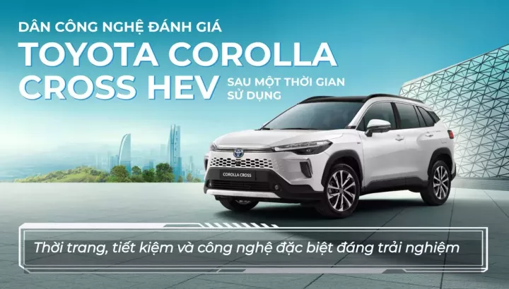 Dân công nghệ đánh giá Toyota Corolla Cross HEV sau một thời gian sử dụng: Thời trang, tiết kiệm và công nghệ đặc biệt đáng trải nghiệm
