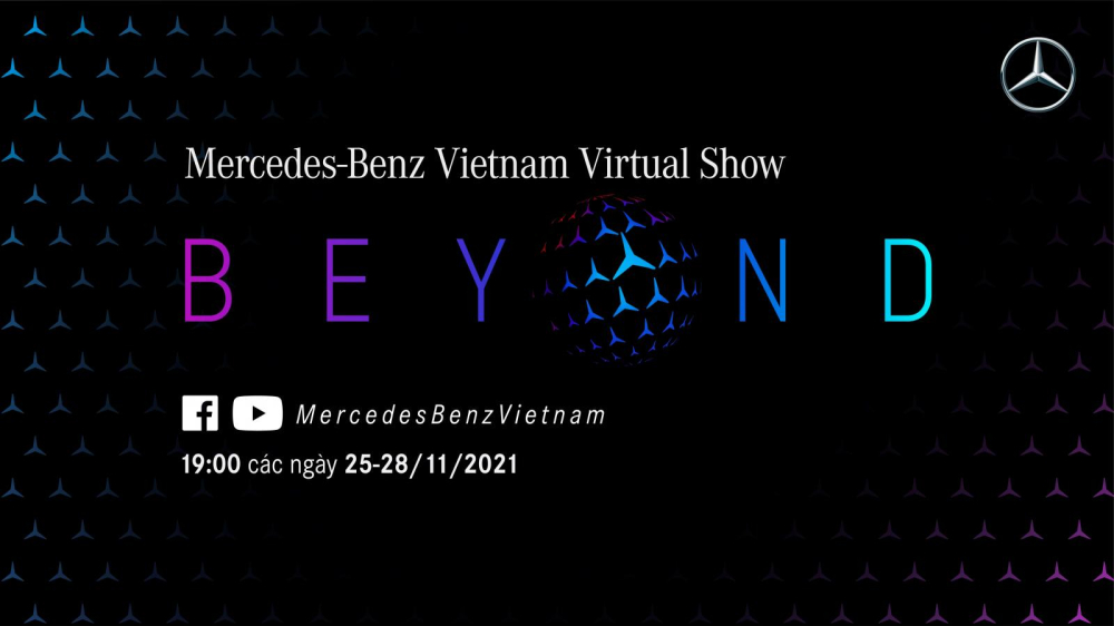 Chương trình Mercedes-Benz Việt Nam Virtual Show – BEYOND sẽ diễn ra trực tuyến từ ngày 25 – 28/11/2021 trên các nền tảng mạng xã hội của MBV. Chương trình Mercedes-Benz Việt Nam Virtual Show – BEYOND sẽ diễn ra trực tuyến từ ngày 25 – 28/11/2021 trên các nền tảng mạng xã hội của MBV.